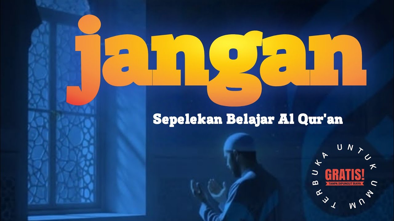 Dr. Dasman Yahya Ma'ali Lc MA - Jangan Sepelekan Belajar Al Qur'an 