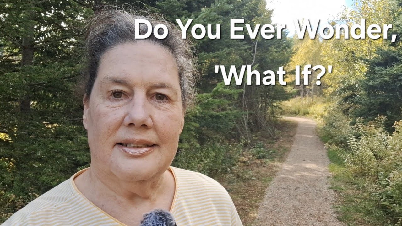 Do You Ever Wonder, 'What If?'