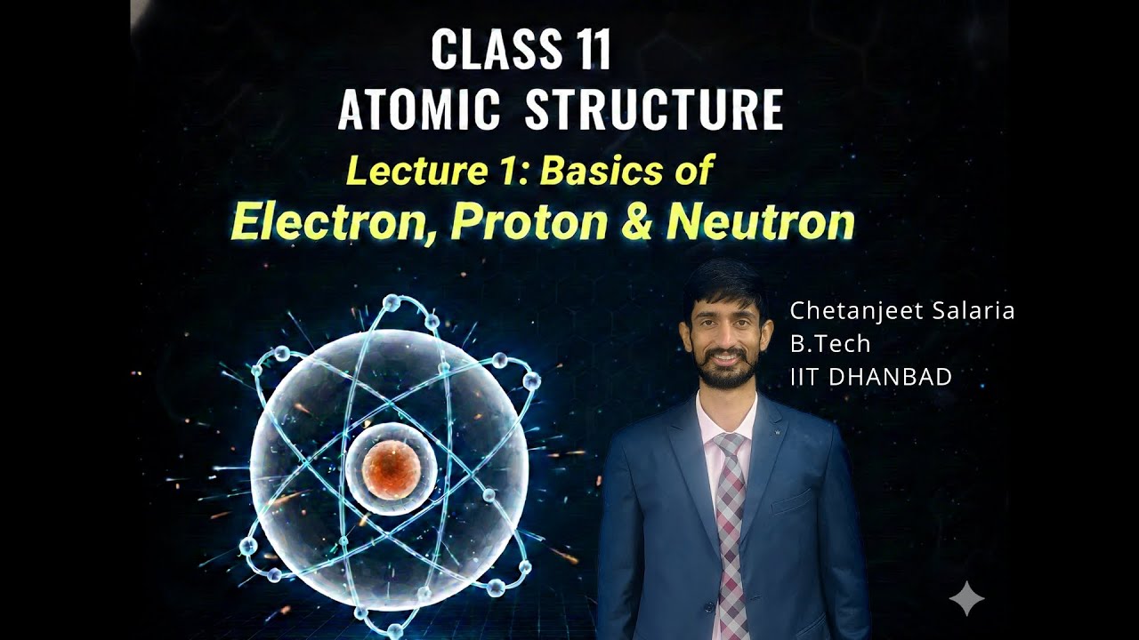 ATOMIC STRUCTURE | CLASS 11 | Lecture 1 | BASICS OF ELECTRON,PROTON & NEUTRON