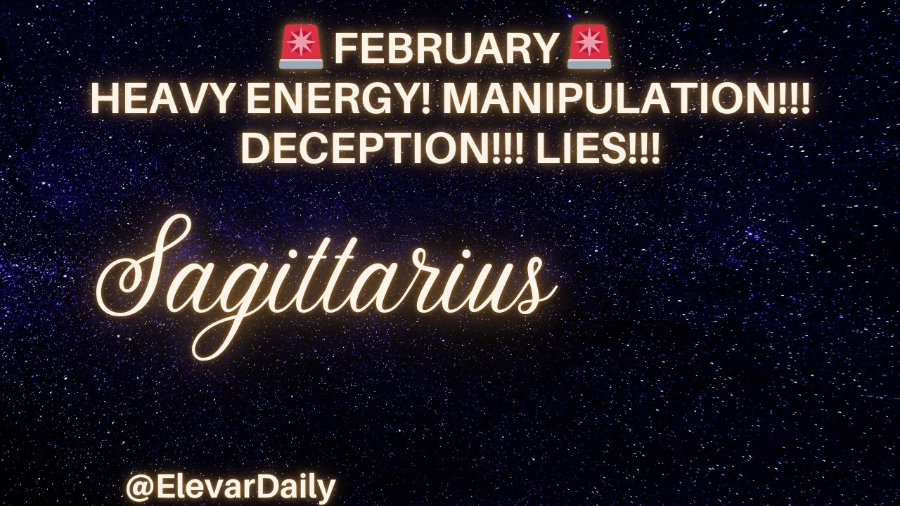 SAGITTARIUS 🚨 FEBRUARY 🚨  HEAVY ENERGY! MANIPULATION!!! DECEPTION!!! LIES!!!