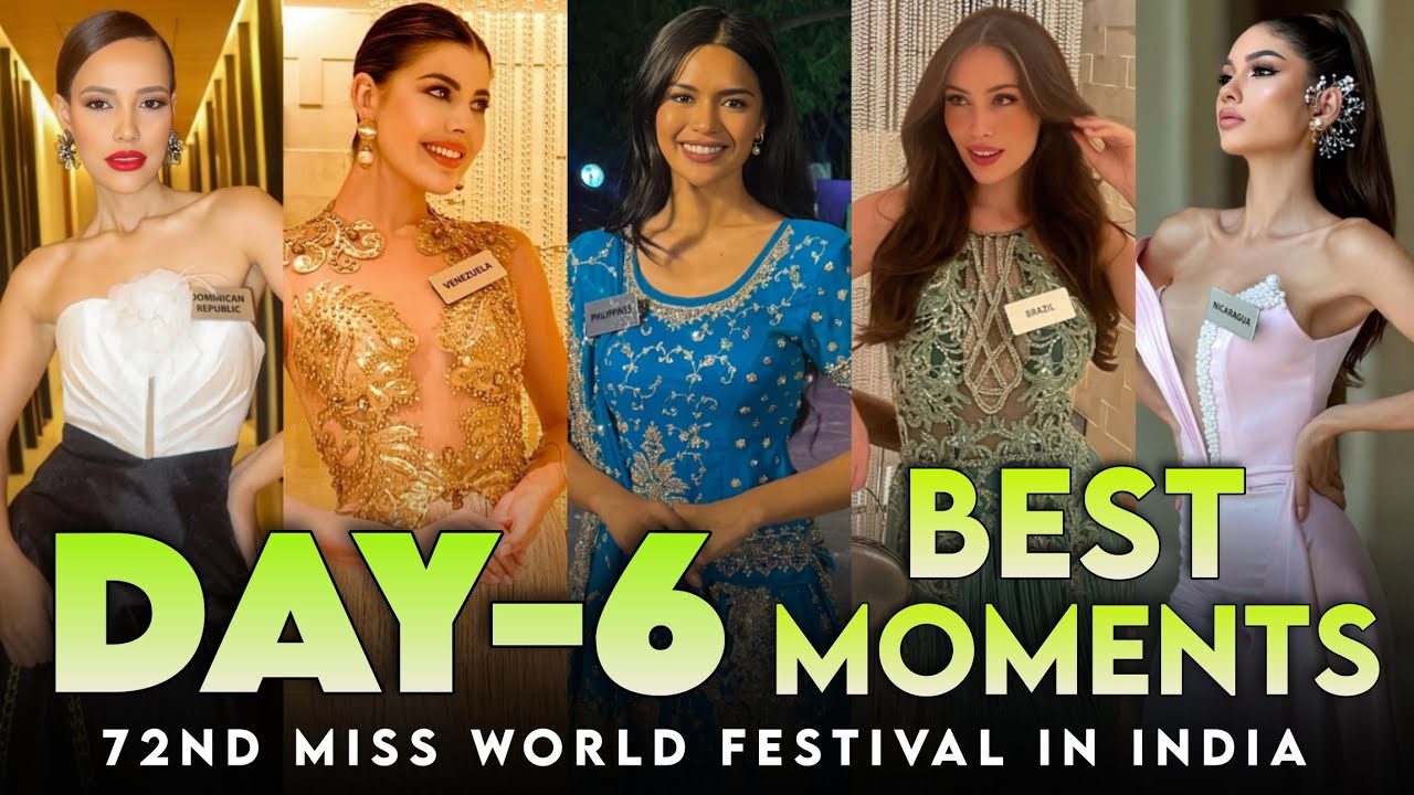 MISS WORLD 2025 - DAY - 6 BEST MOMENTS 🌍👑❤️