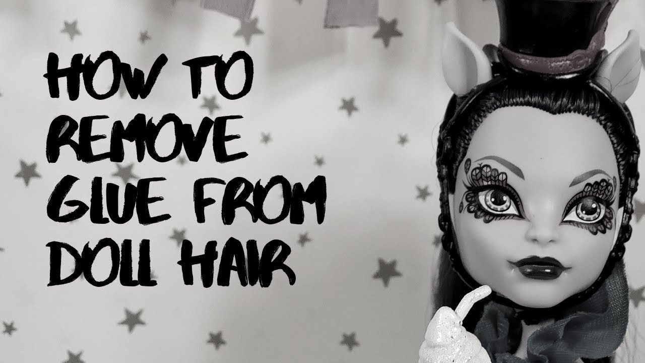 How to remove glue from doll hair 2019
