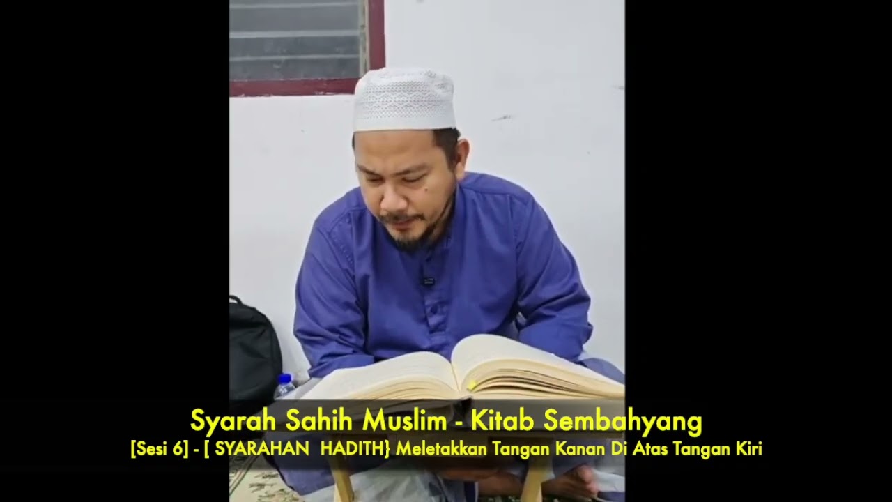 [Sahih Muslim-Kitab Solat] -Sesi 6 - Meletakkan Tangan Kanan Di Atas Tangan Kiri