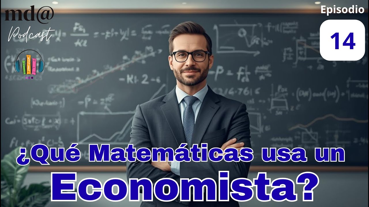 14 - ¿Qué Matemáticas usa un Economista?