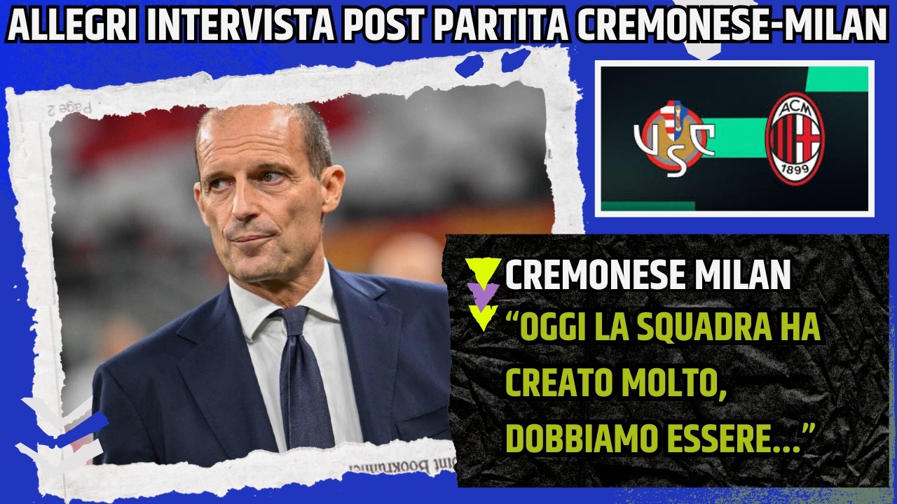 ALLEGRI INTERVISTA POST CREMONESE MILAN: