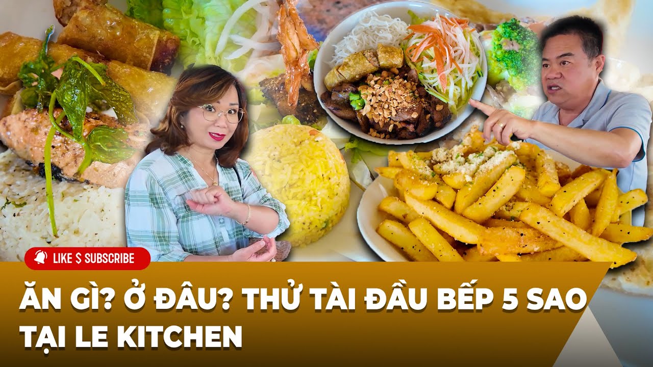 ĂN GÌ? Ở ĐÂU? Thử tài đầu bếp 5 sao tại LE KITCHEN