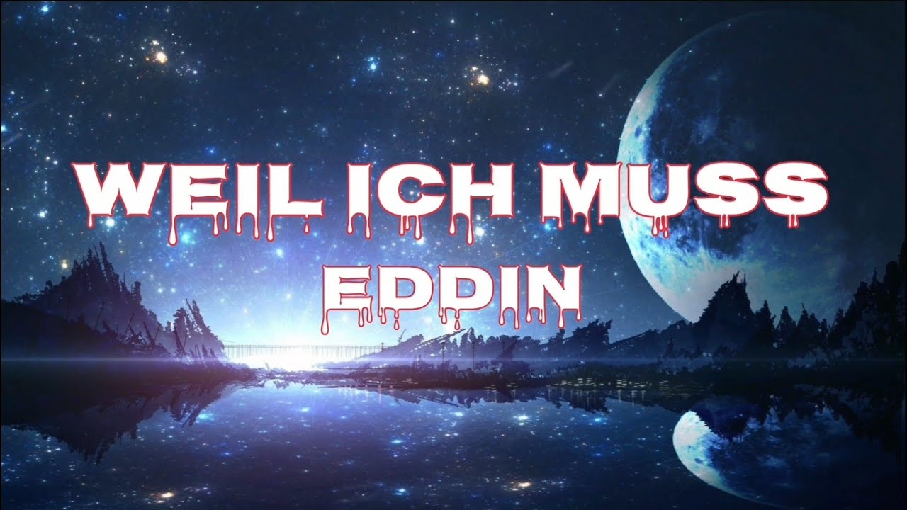 EDDIN - WEIL ICH MUSS - LIEDTEXTE (LYRICS)