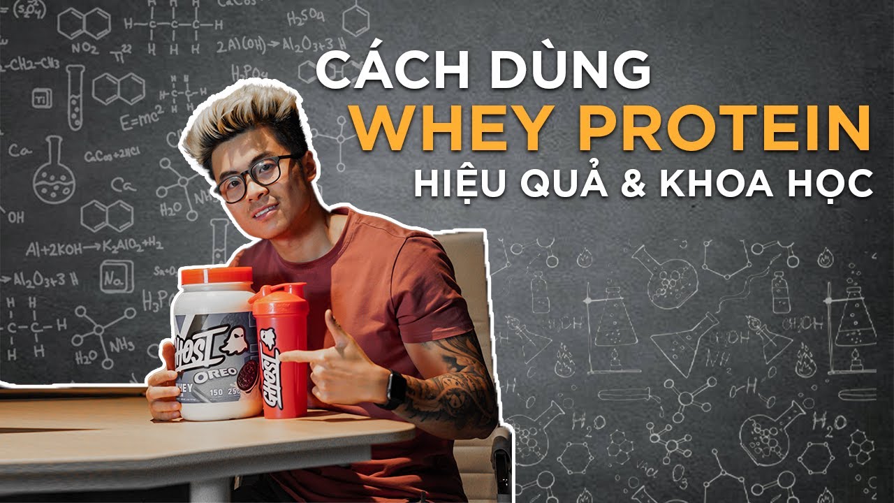 CÁCH SỬ DỤNG WHEY PROTEIN HIỆU QUẢ & KHOA HỌC