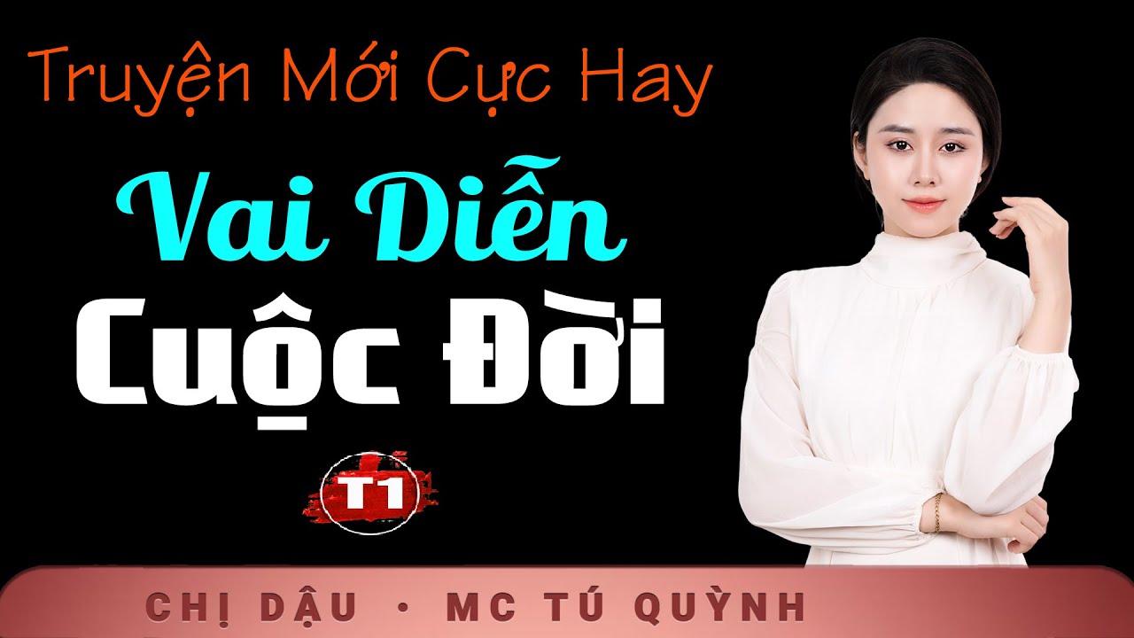 [HẤP DẪN] NGHE TRUYỆN MỚI - Vai Diễn Cuộc Đời Tập 1 - Nghe Tú Quỳnh đọc truyện bùi ngùi xúc động