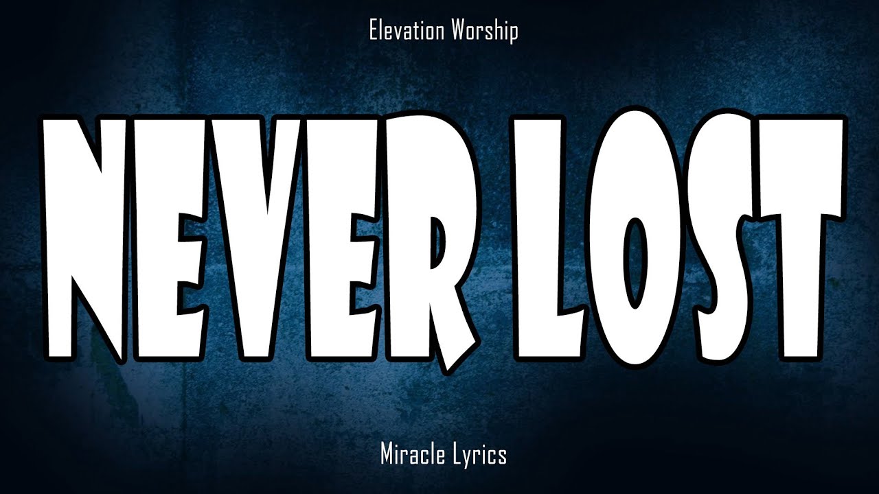 Never Lost - Elevation Worship (Lyrics)