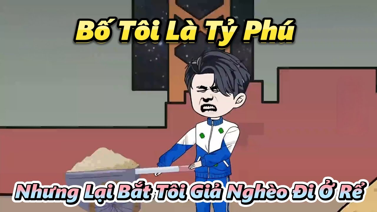 Bố T&ocirc;i L&agrave; Tỷ Ph&uacute; Nhưng Lại Bắt T&ocirc;i Giả Ngh&egrave;o Đi Ở Rể | Gấu H&agrave;i TV