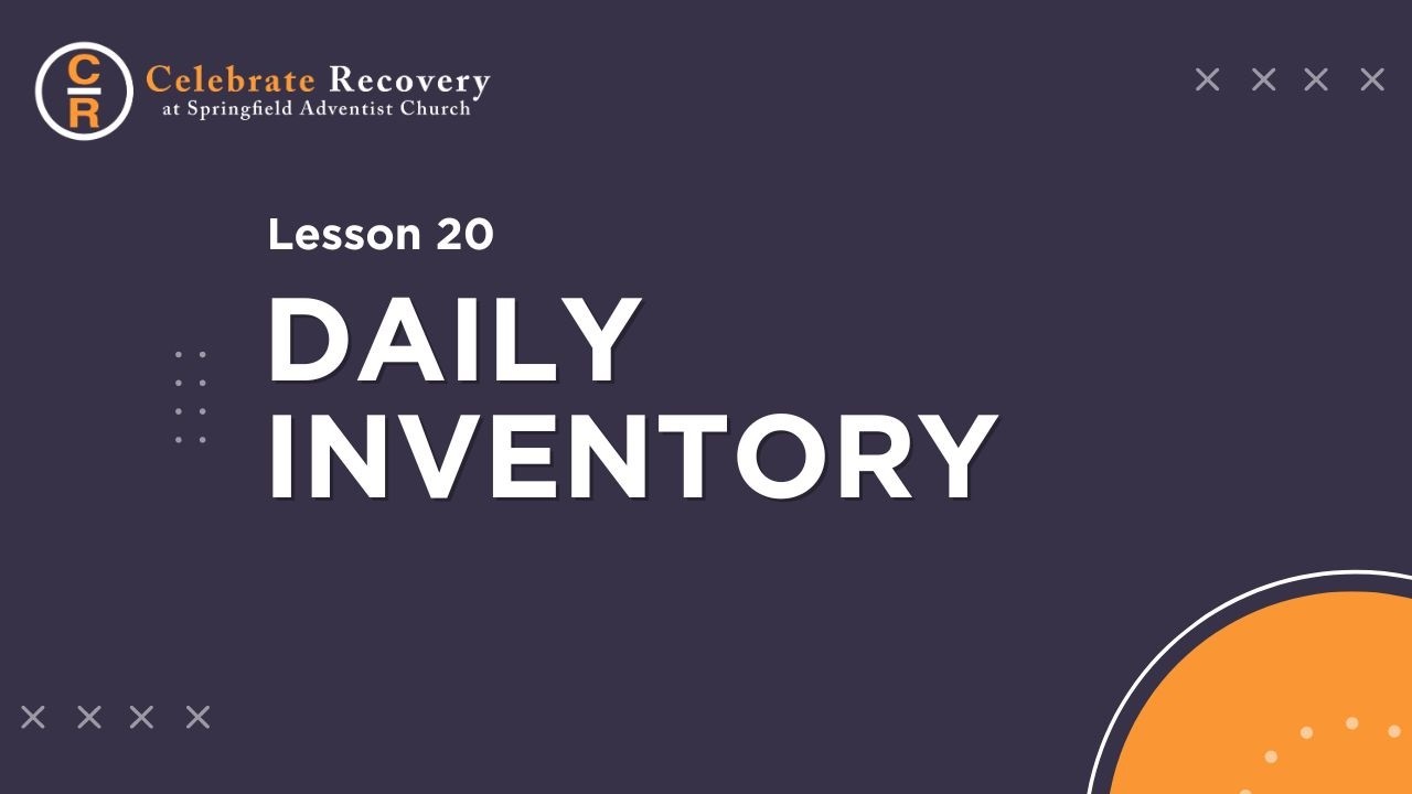 Celebrate Recovery Lesson 20 - Daily Inventory