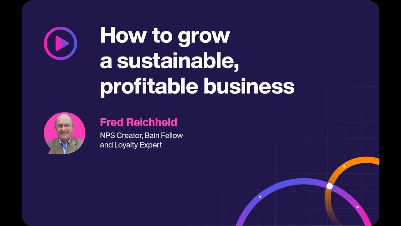 How to grow a sustainable, profitable business | Fred Reichheld, Net Promoter Score (NPS) creator