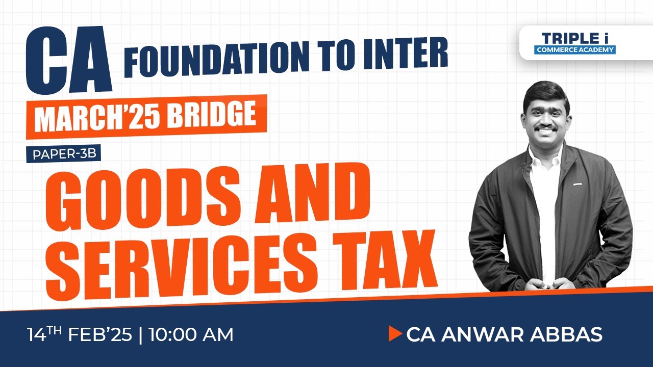 CA FOUNDATION TO INTER | MARCH'25 BRIDGE | PAPER-3B | GOODS AND SERVICES TAX | C A ANWAR ABBAS