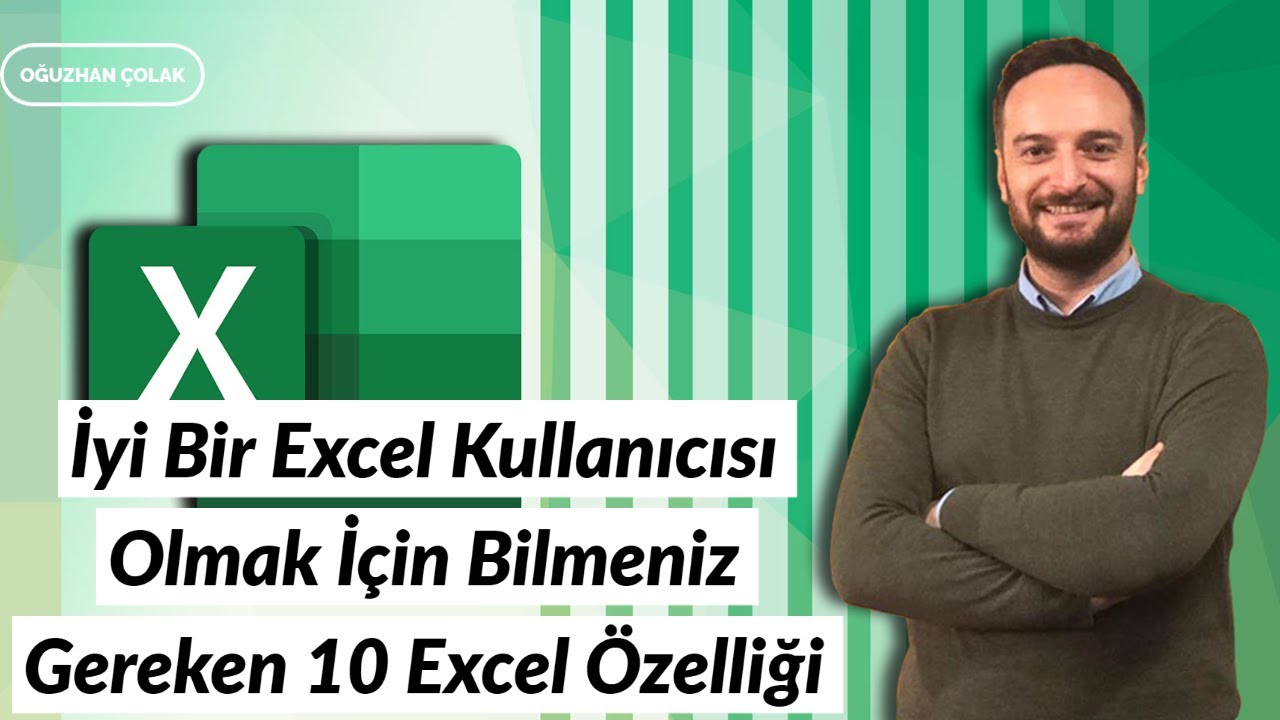 İyi Bir #Excel Kullanıcısı Olmak İçin Bilmeniz Gereken 10 Excel Özelliği | Oğuzhan ÇOLAK