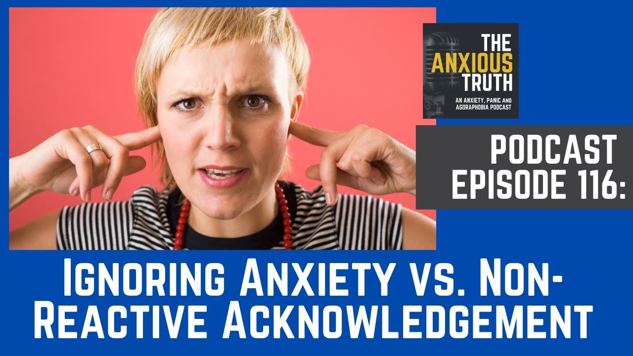 Podcast EP 116: Ignoring Anxiety vs. Non-Reactive Acknowledgement (July 2020)