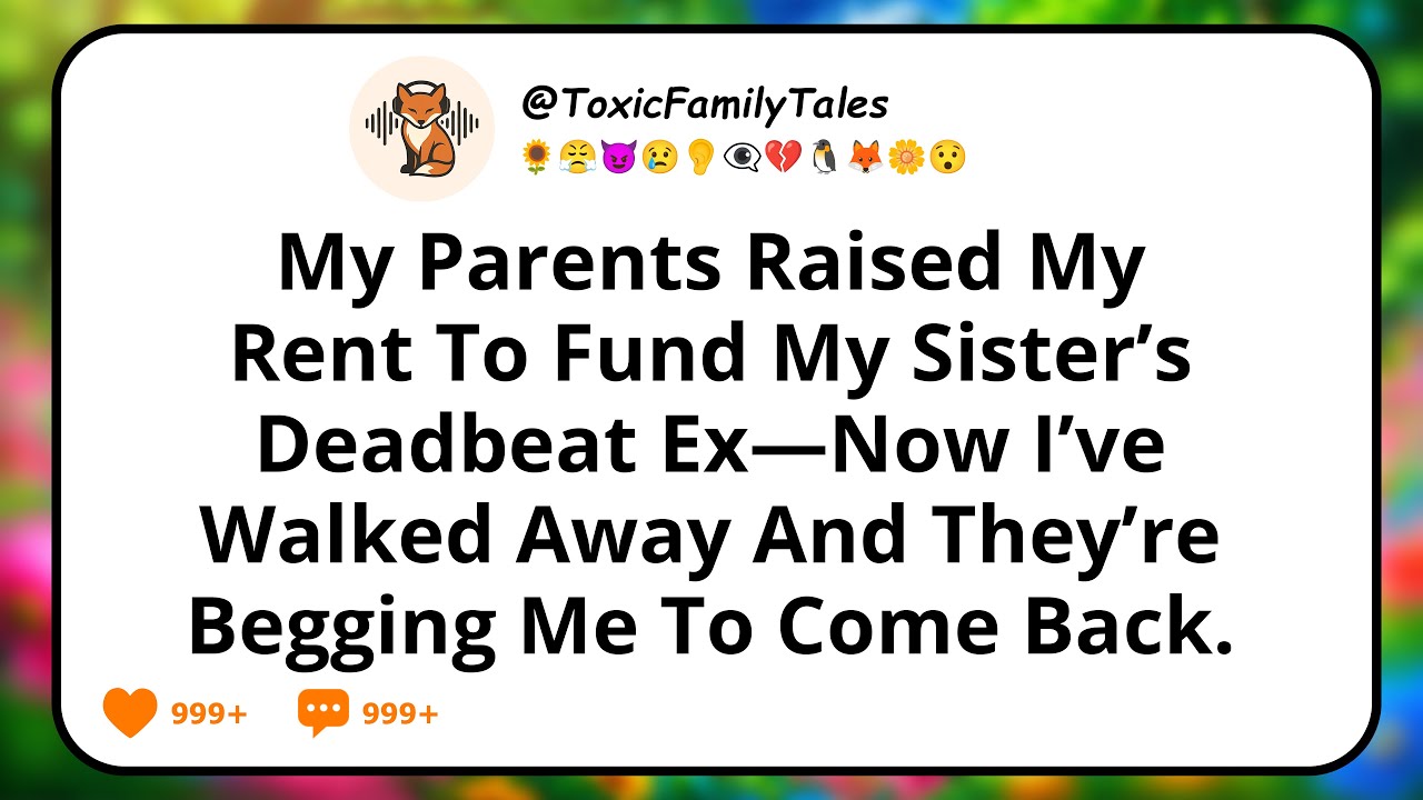 My Parents Raised My Rent To Fund My Sister&rsquo;s Deadbeat Ex&mdash;Now I&rsquo;ve Walked Away And They&rsquo;re Begging..