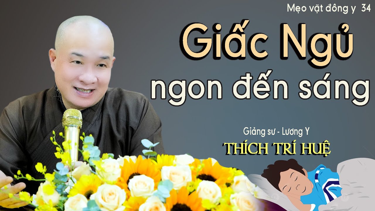 Ngủ Ngon Giấc Tới S&aacute;ng B&iacute; Mật Của Sức Khỏe - Cực hay. Mẹo vặt đ&ocirc;ng y34. Th&iacute;ch Tr&iacute; Huệ Ch&ugrave;a Ph&aacute;p Tạng