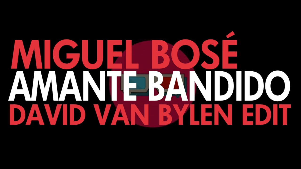 Miguel Bosé - Amante bandido (David Van Bylen Housy Edit)