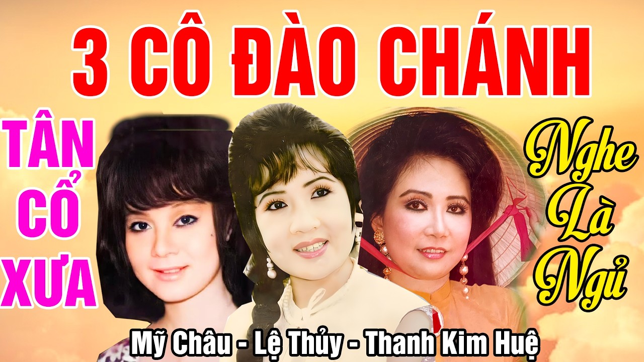 Tân Cổ Xưa Trước 1975, Tân Cổ Giao Duyên, 3 Cô Đào Chánh Mỹ Châu, Lệ Thủy, Thanh Kim Huệ...NgheLàNgủ