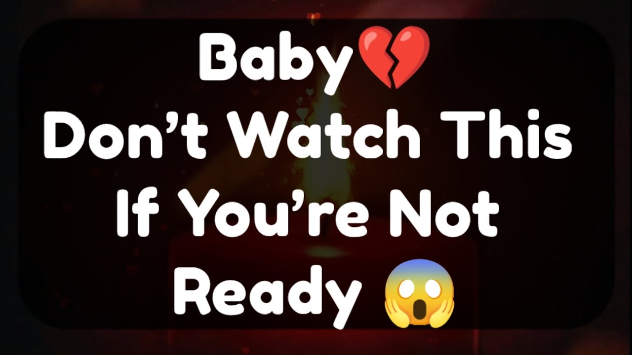 Current Thoughts And Feelings Of Your Person Love Messages Baby Don’t Watch This If You’re Not Ready
