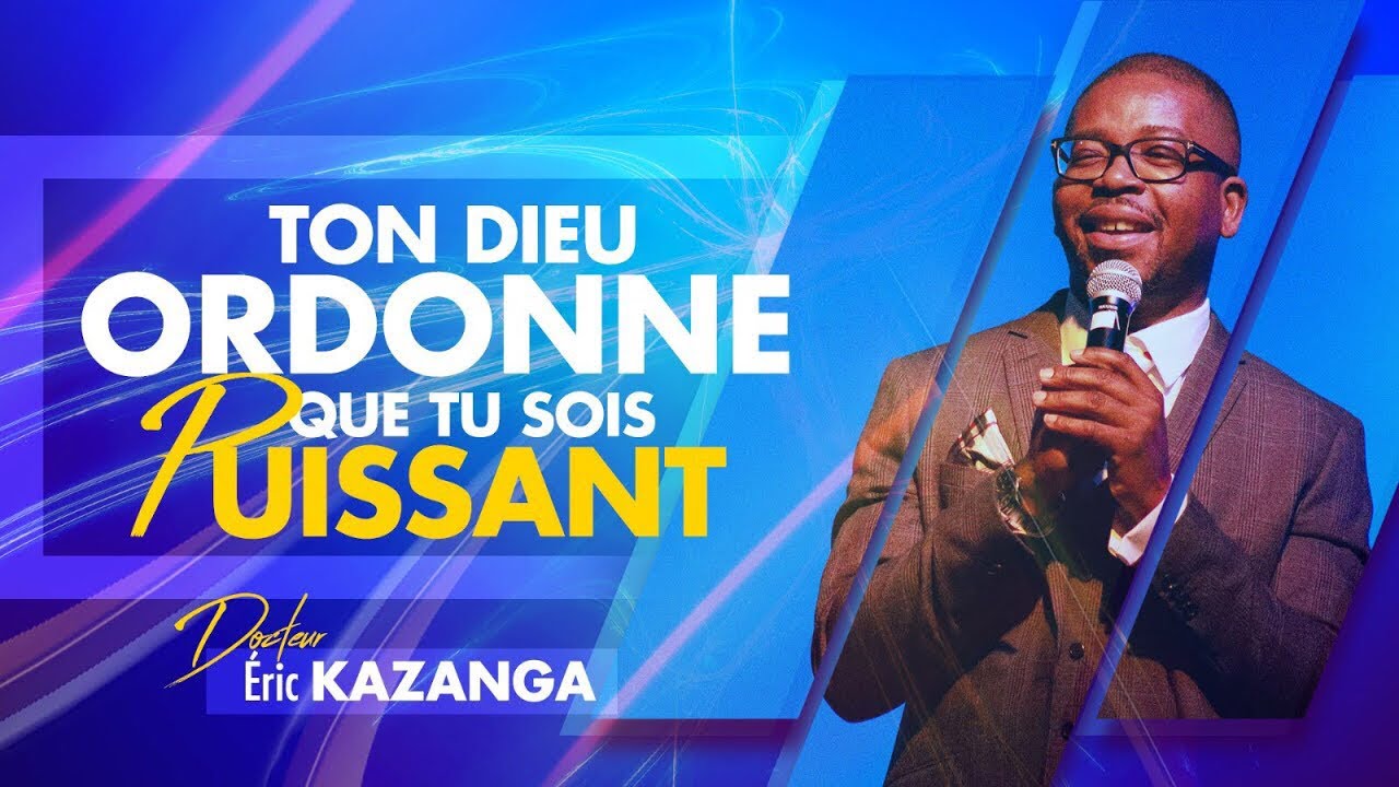 Ton Dieu ordonne que tu sois puissant (2) | Docteur Eric KAZENGA