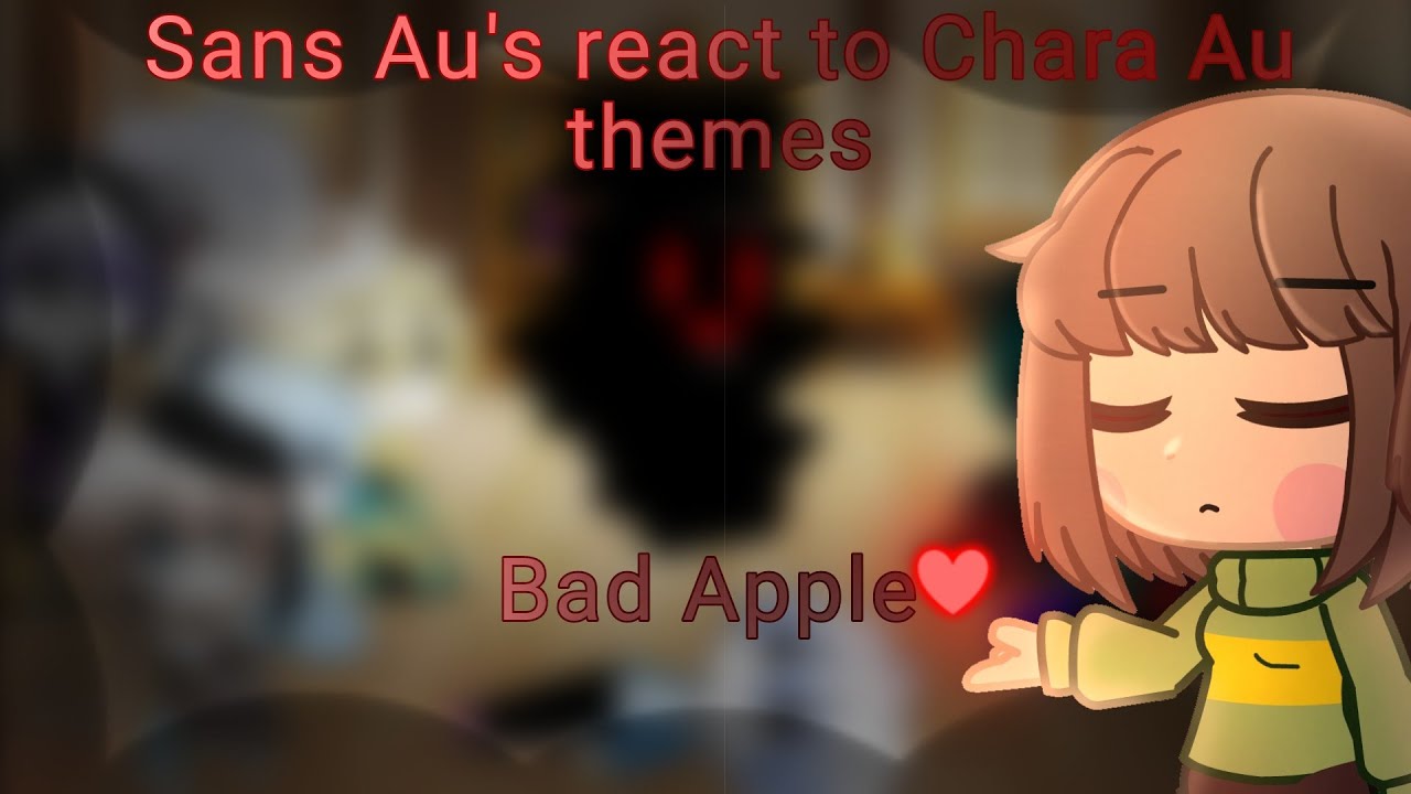 Sans Au's react to Chara Au themes/Bad Apple/Gacha Club