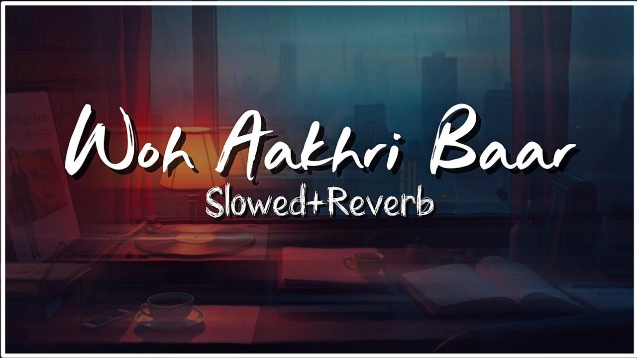 Talha Anjum Style Song | Woh Aakhri Baar | Slowed Reverb | Hindi Song (Official Music Video)