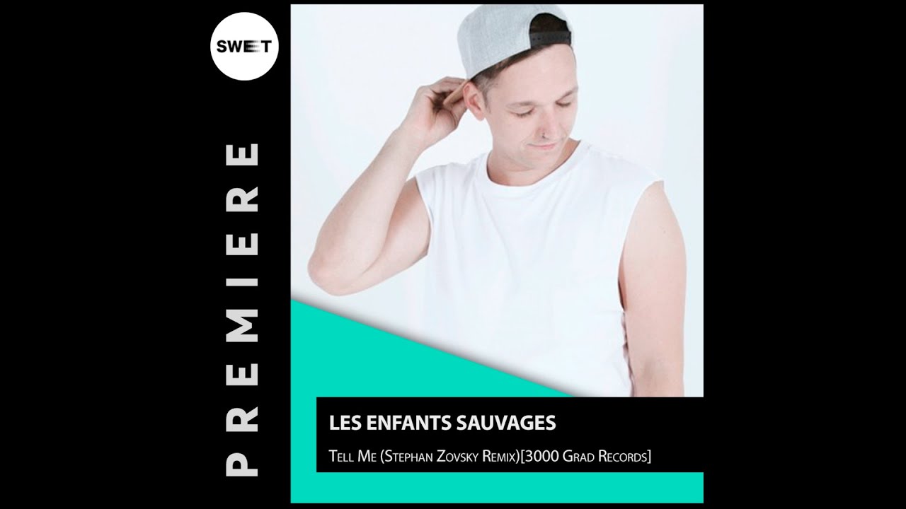 PREMIERE : Les Enfants Sauvages - Tell Me (Stephan Zovsky Remix)[3000 Grad Records]