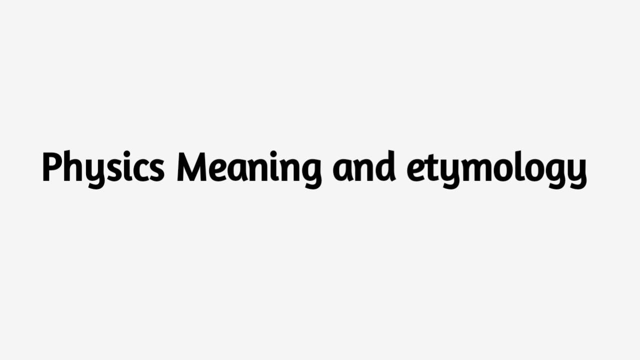 Physics Meaning and Etymology