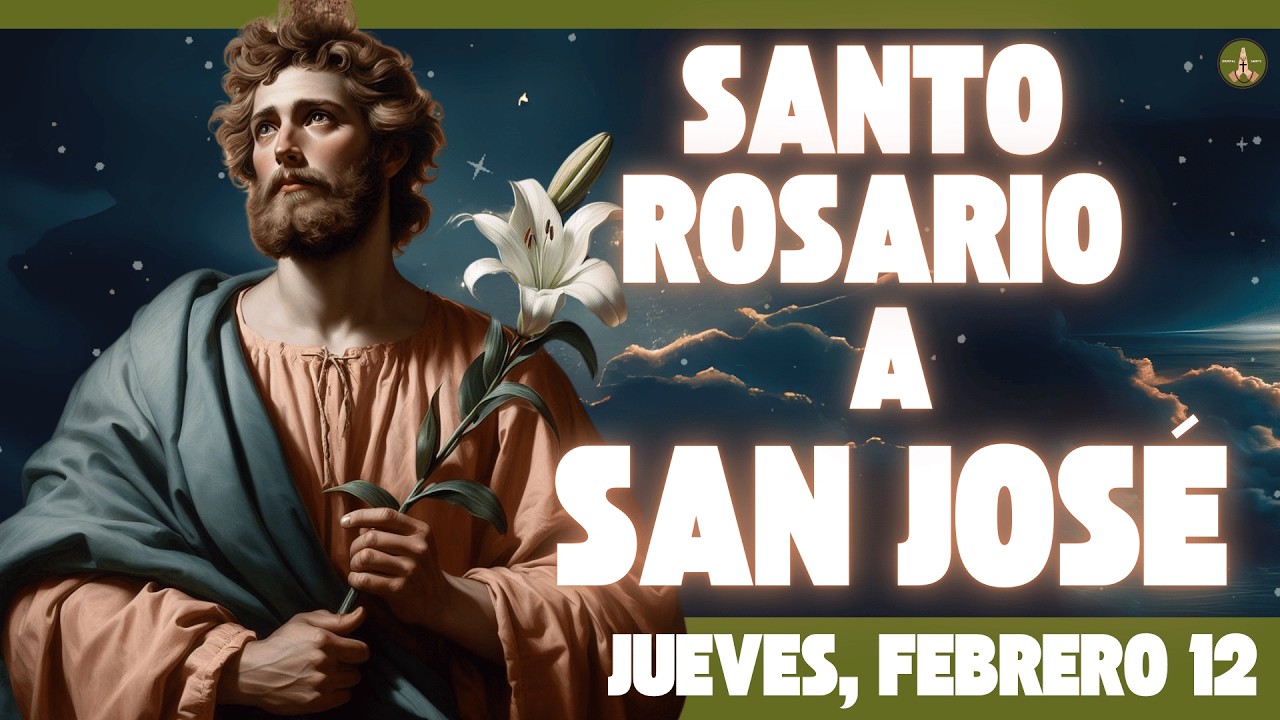 Rosario COMPLETO y Poderoso a SAN JOSÉ (Jueves, Febrero 12)
