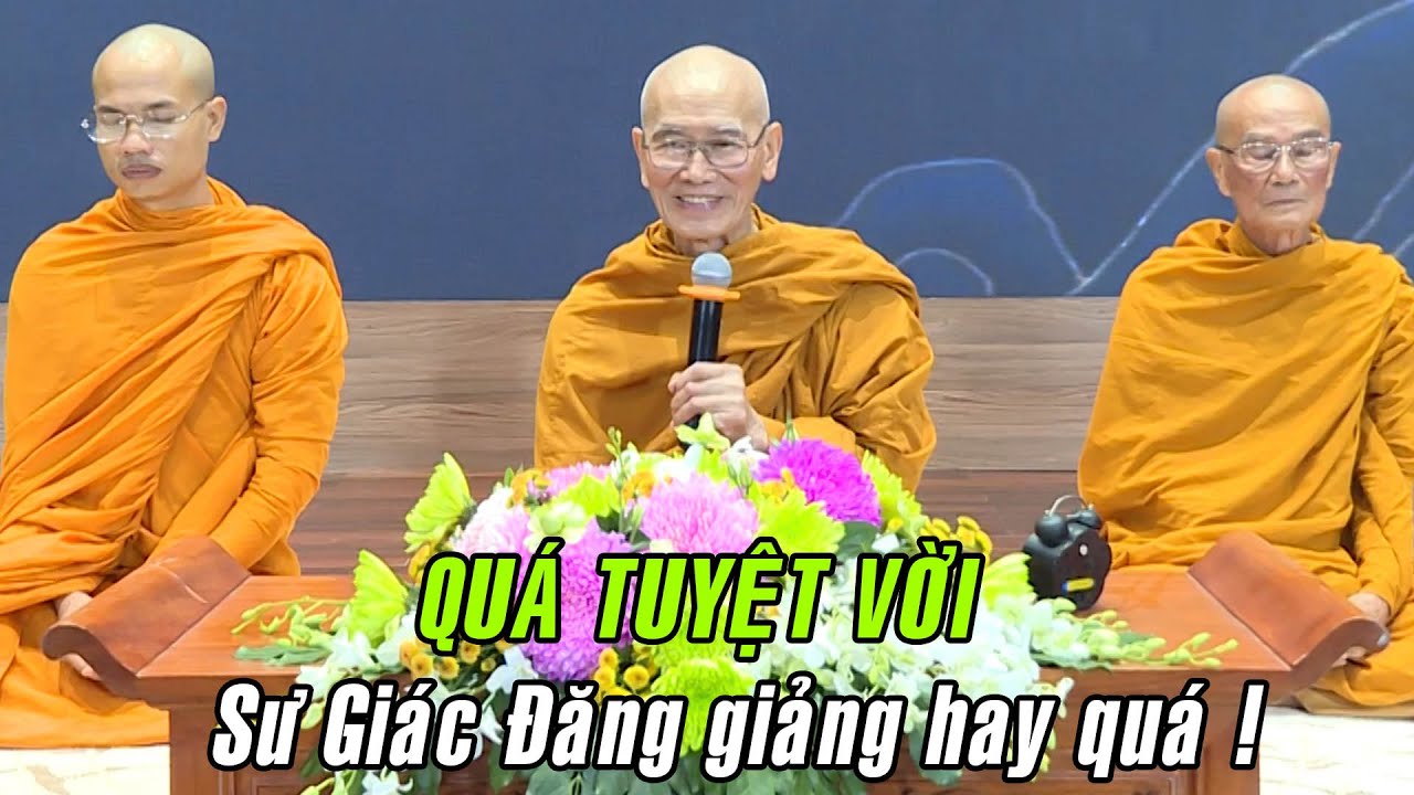 QUÁ TUYỆT VỜI ! Bài giảng QUÁ HAY của HT. Thích Giác Đăng trong Khóa Tu Phật Thất 107.