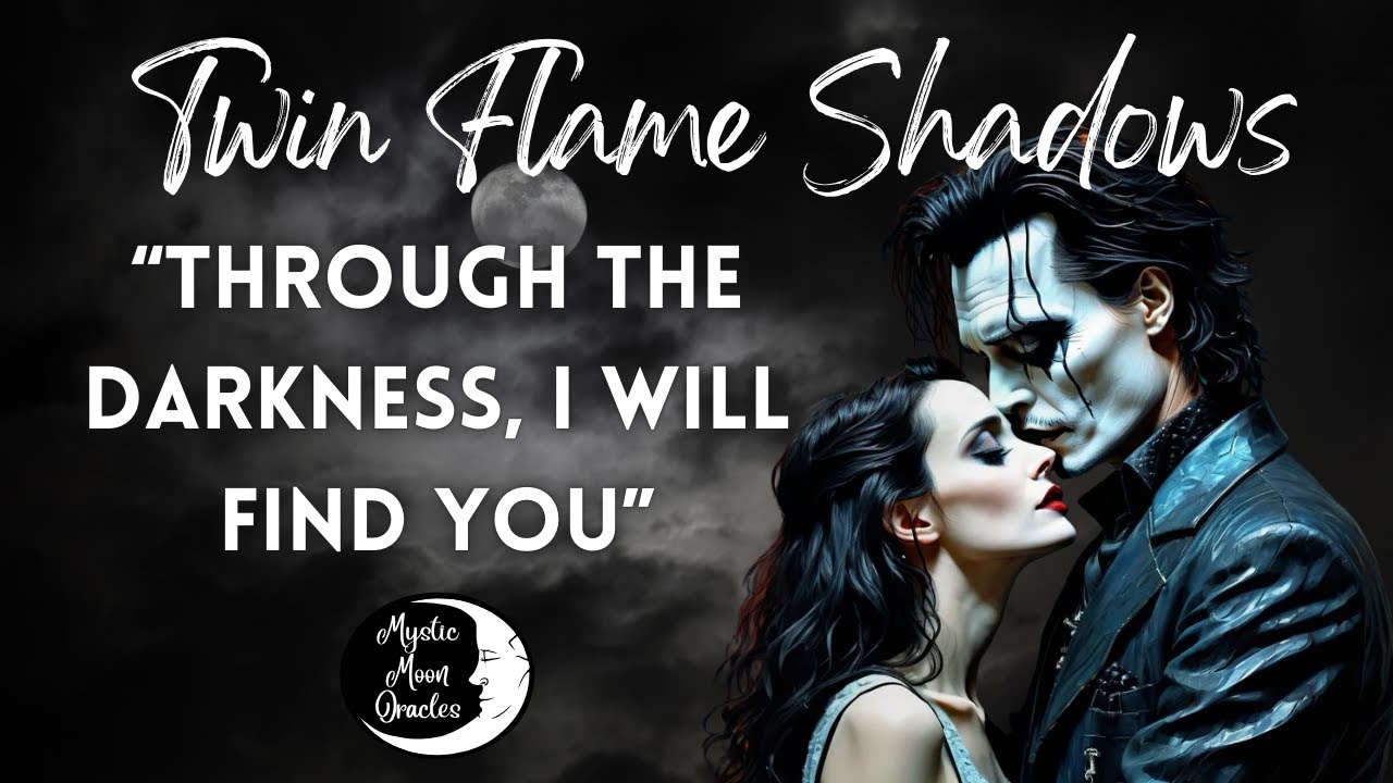 TWIN FLAME SHADOWS &ldquo;Through the Darkness, I Will Find You&rdquo; TIMELESS TAROT CARD READING
