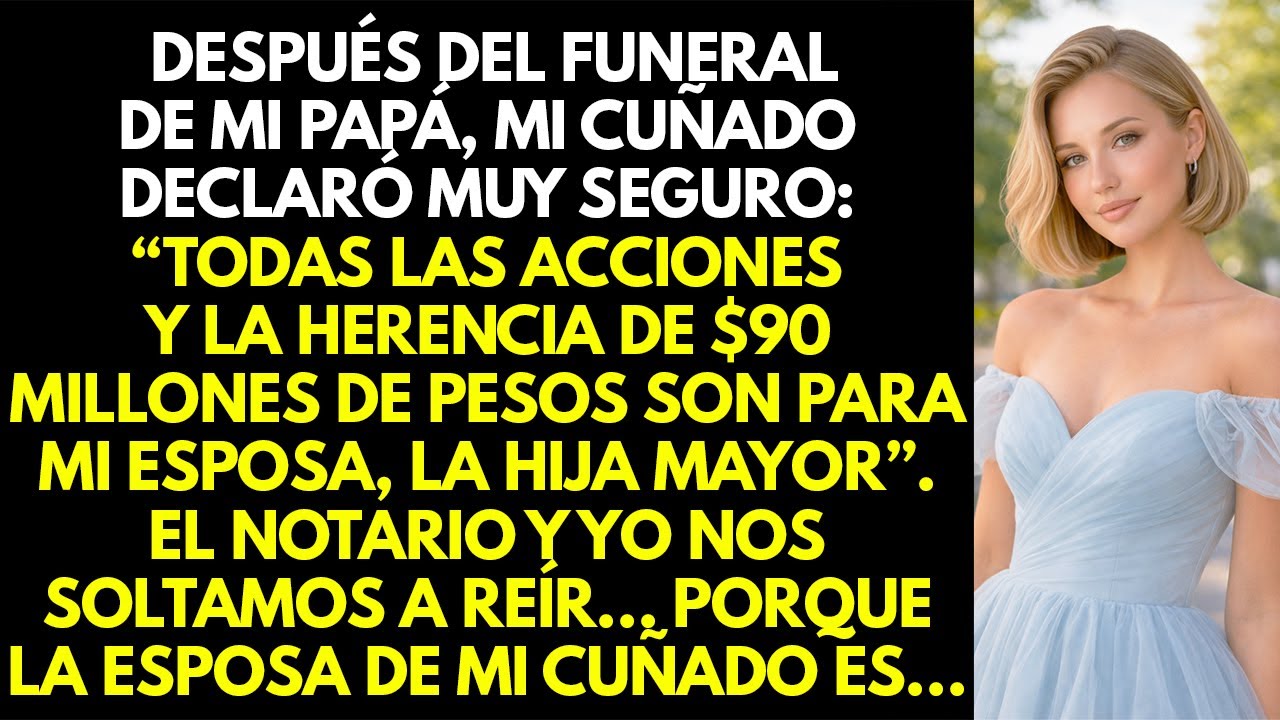 Después del funeral de mi papá, mi cuñado dijo que mi esposa heredaría la herencia de $90 millones