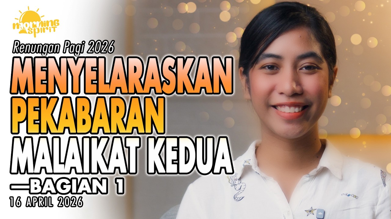 Renungan Pagi Hari Ini: MENYELARASKAN PEKABARAN MALAIKAT KEDUA&mdash;Bagian 1