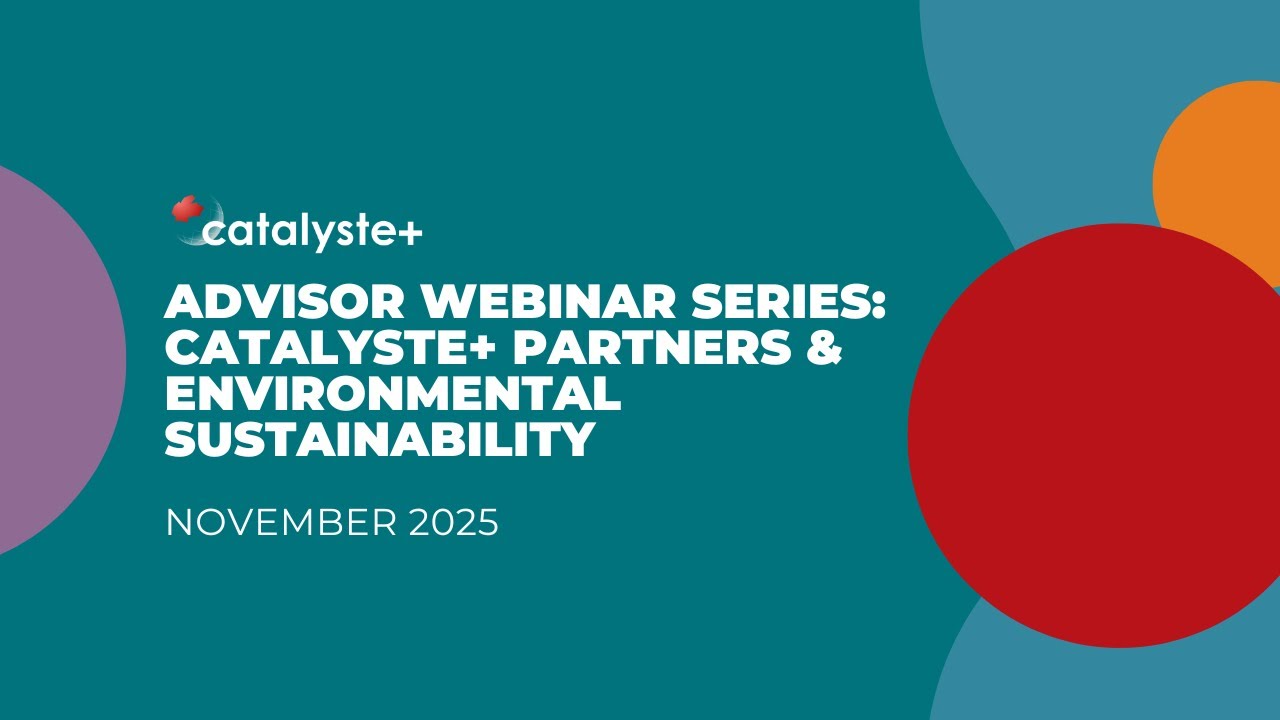 Advisor Webinar Series: Catalyste+ Partners & Environmental Sustainability