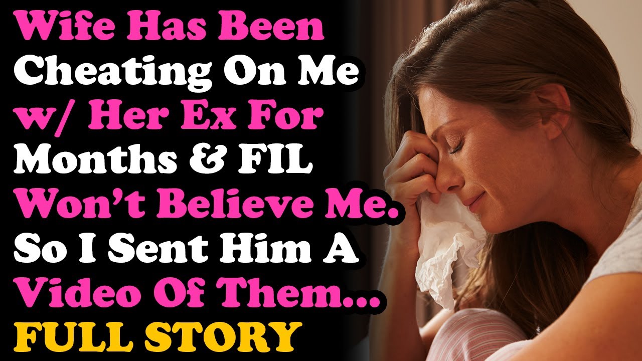 UPDATED Wife Has Been Cheating w/ Her Ex For Months So I Sent Her Dad A Video... Relationship Advice