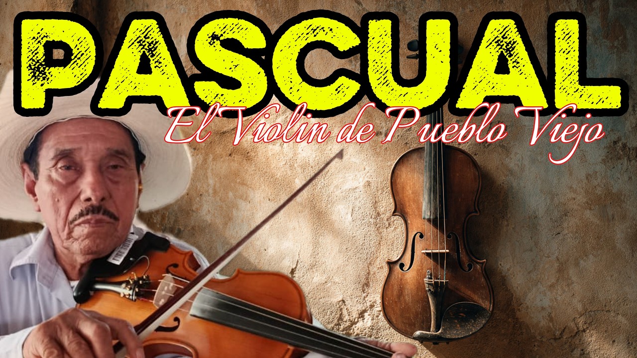 Pascual, El Violin de Pueblo Viejo