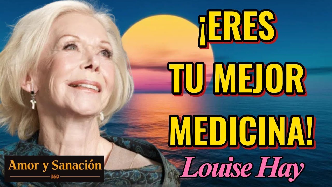 ¡Eres Tu Mejor Medicina! - Louise Hay