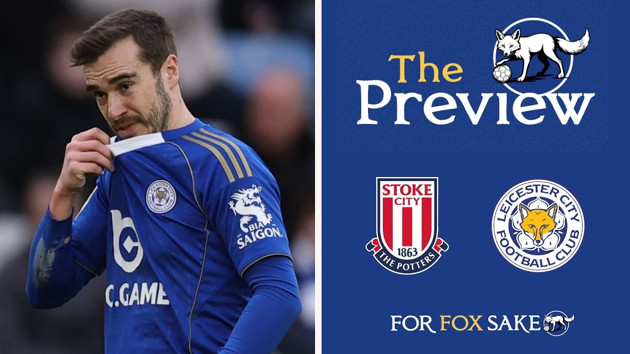 The Preview - Stoke City vs Leicester City