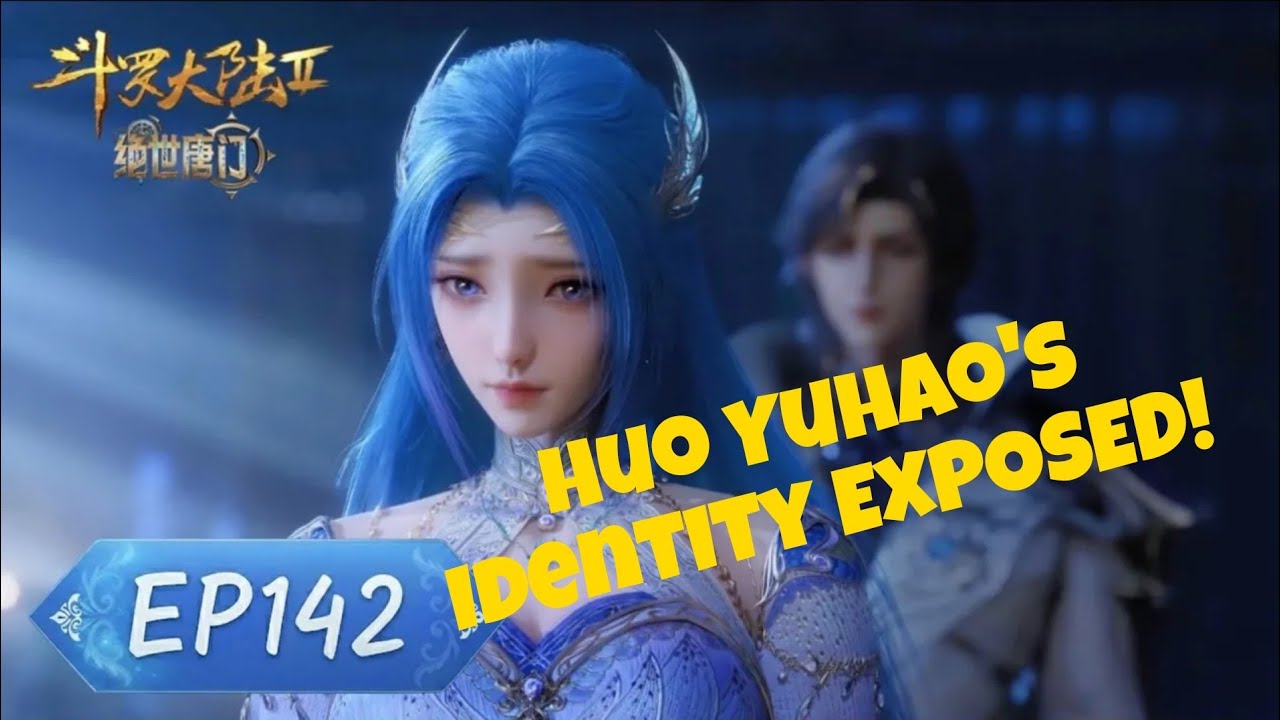 Soul Land 2 Ep 142 | Tang Wutong Confesses to Huo Yuhao, Huo Yuhao&rsquo;s Identity EXPOSED !