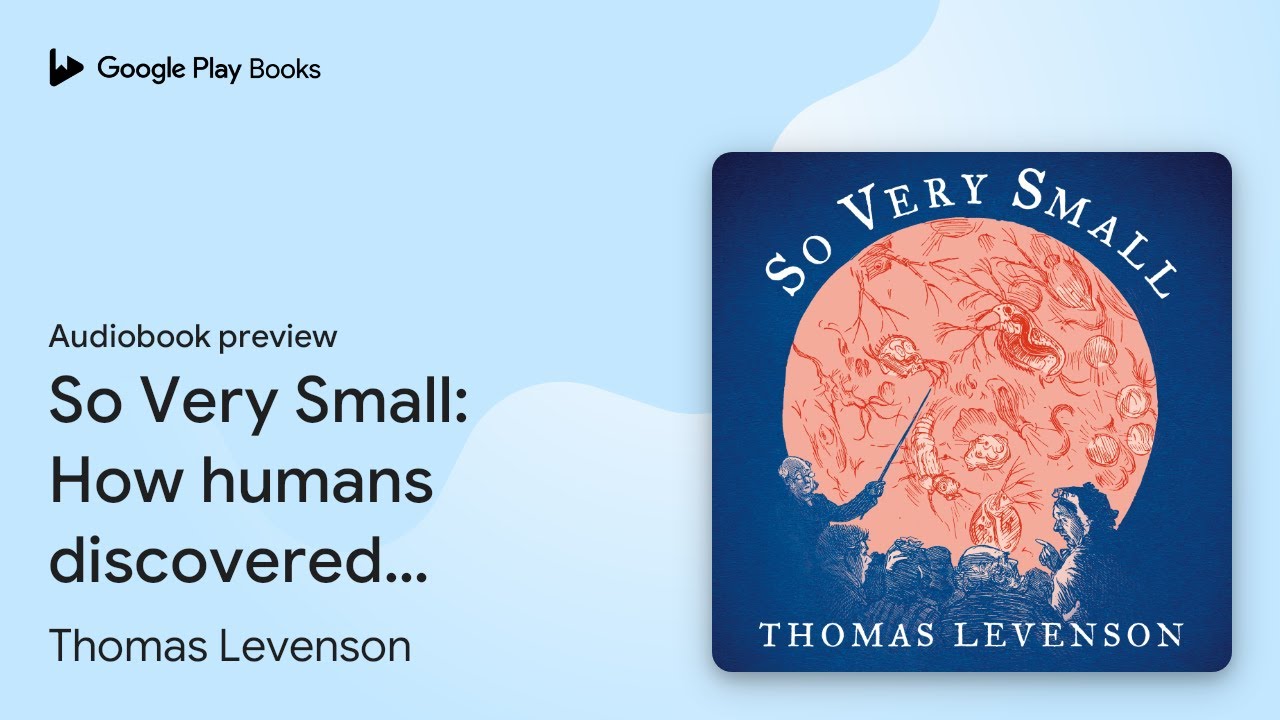 So Very Small: How humans discovered germs,&hellip; by Thomas Levenson &middot; Audiobook preview