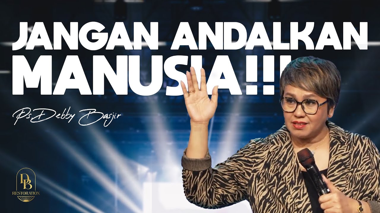 JANGAN ANDALKAN MANUSIA - PS. DEBBY BASJIRA