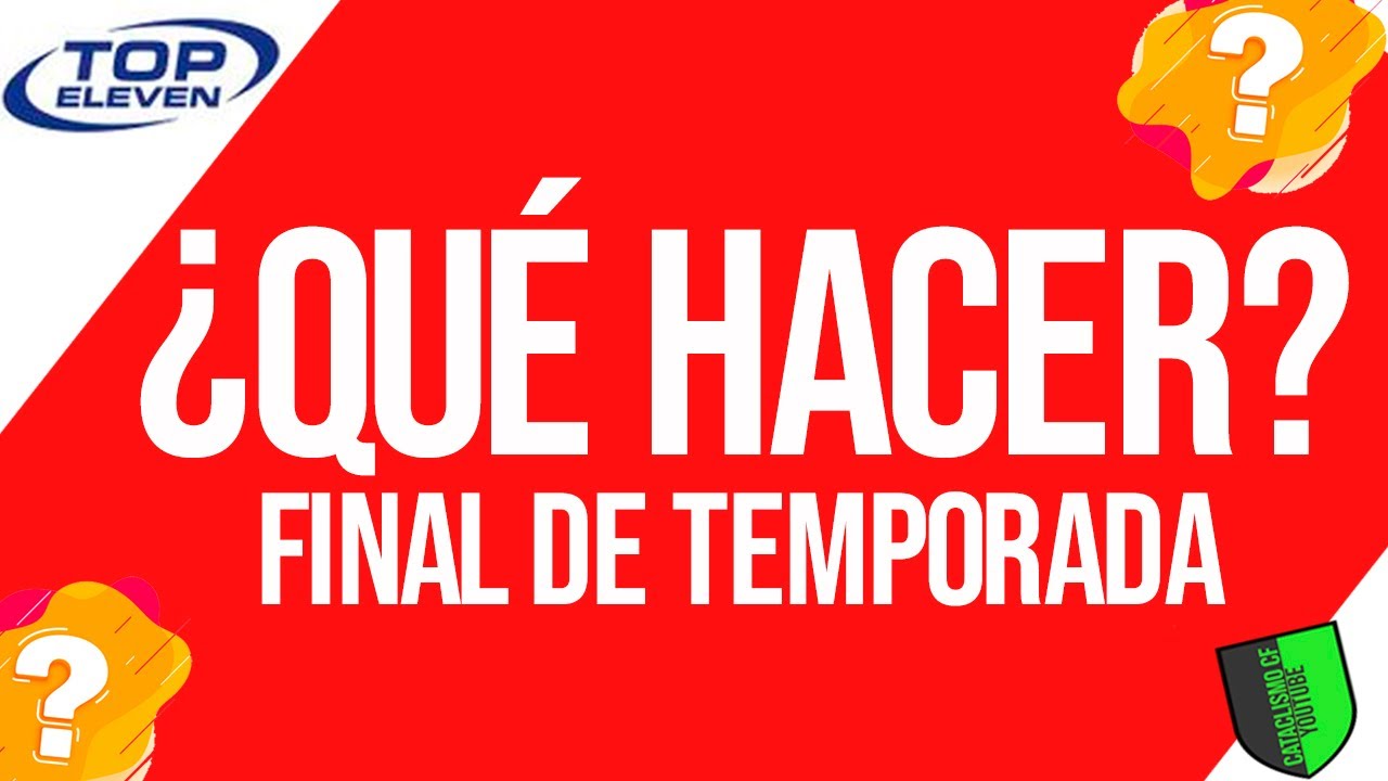 ¿QUÉ HACER? FINAL DE TEMPORADA TOP ELEVEN
