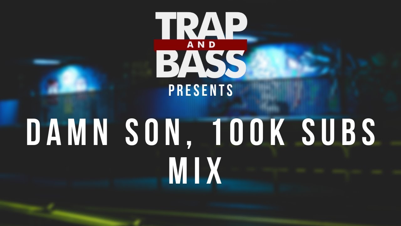 The Trap And Bass 'Damn Son, 100k Subs Mix' (Mixed by DarkstepWarrior)