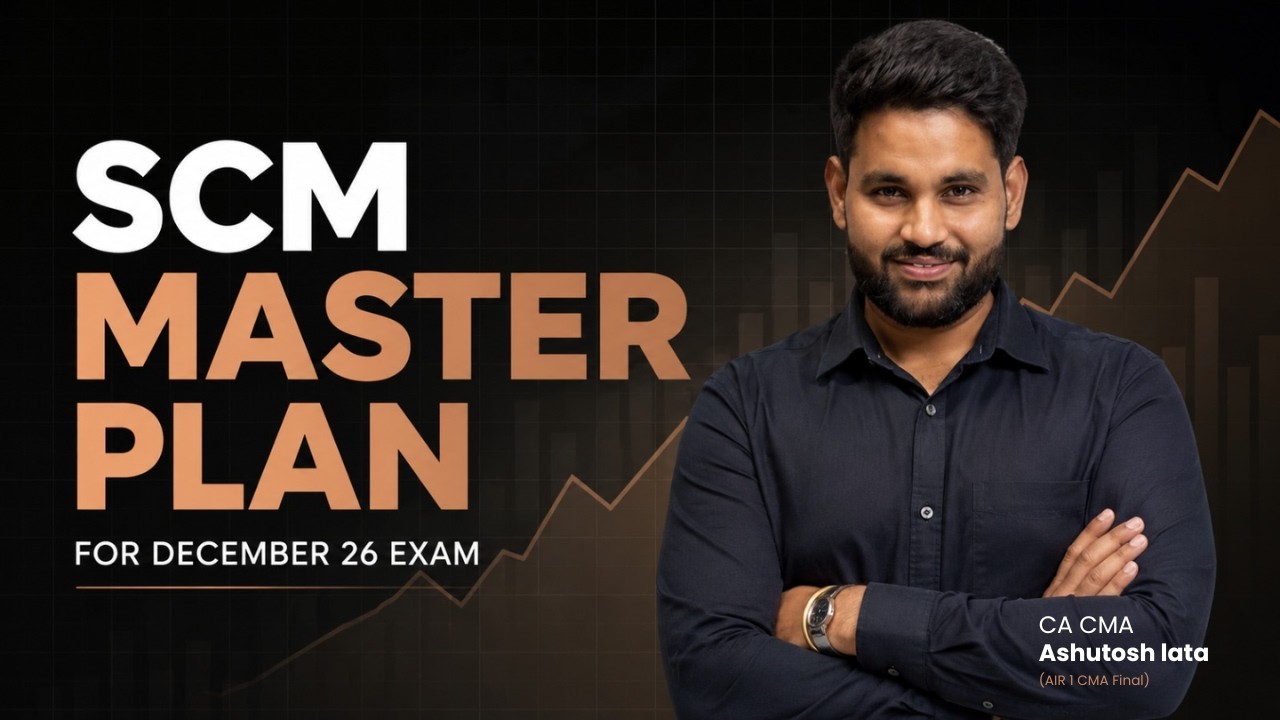 CMA Final SCM Strategy for Dec 2026 & Onwards | Complete Preparation Plan, Study Plan & Exam Tips