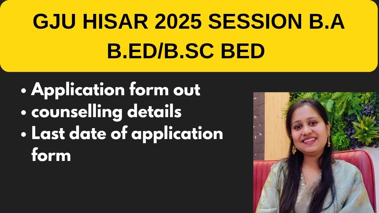 GJU HISAR 2025 - 26 SESSION B.A B.ED / B.SC B.ED APPLICATION FORM OUT & COUNSELLING COMPLETE DETAIL