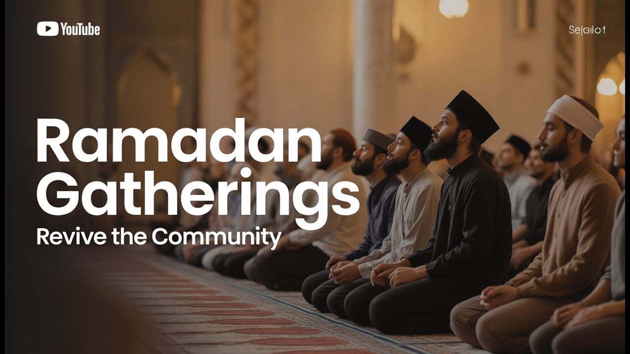 Day 13 | Ramadan Advice: Reviving Communities Through Gatherings