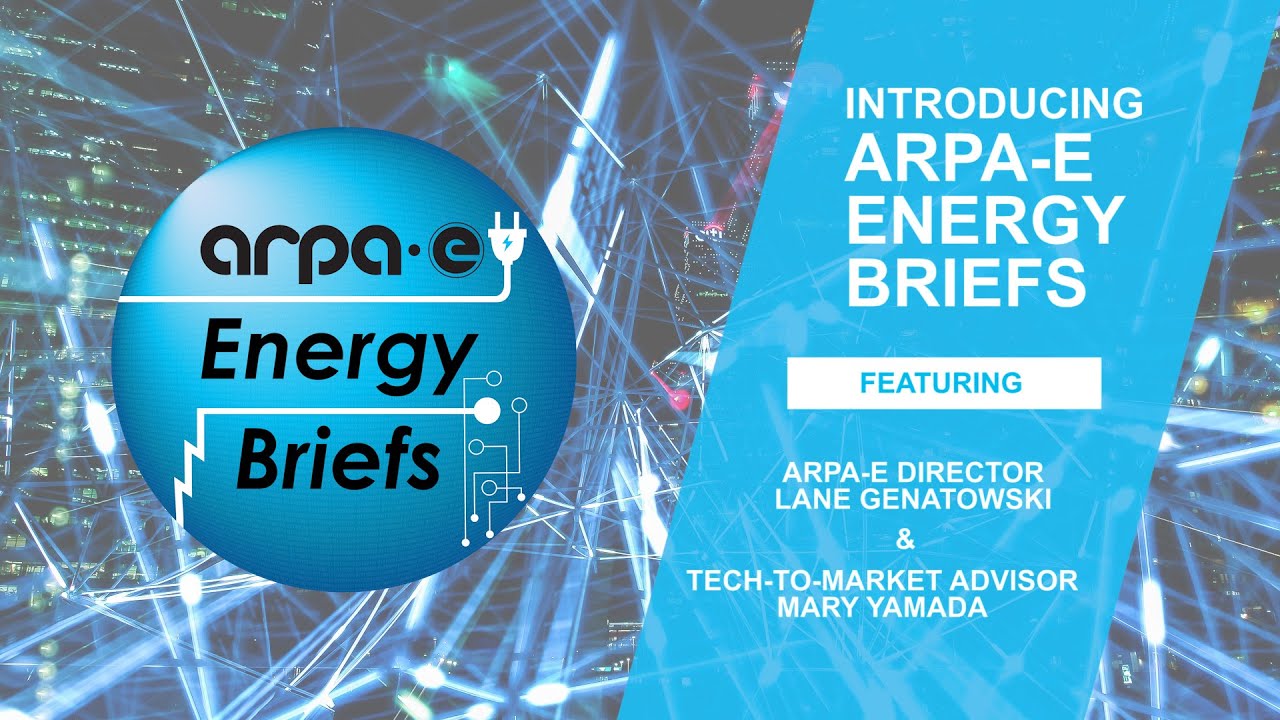 Introducing ARPA-E Energy Briefs w/ Director Lane Genatowski and Tech-to-Market Advisor Mary Yamada