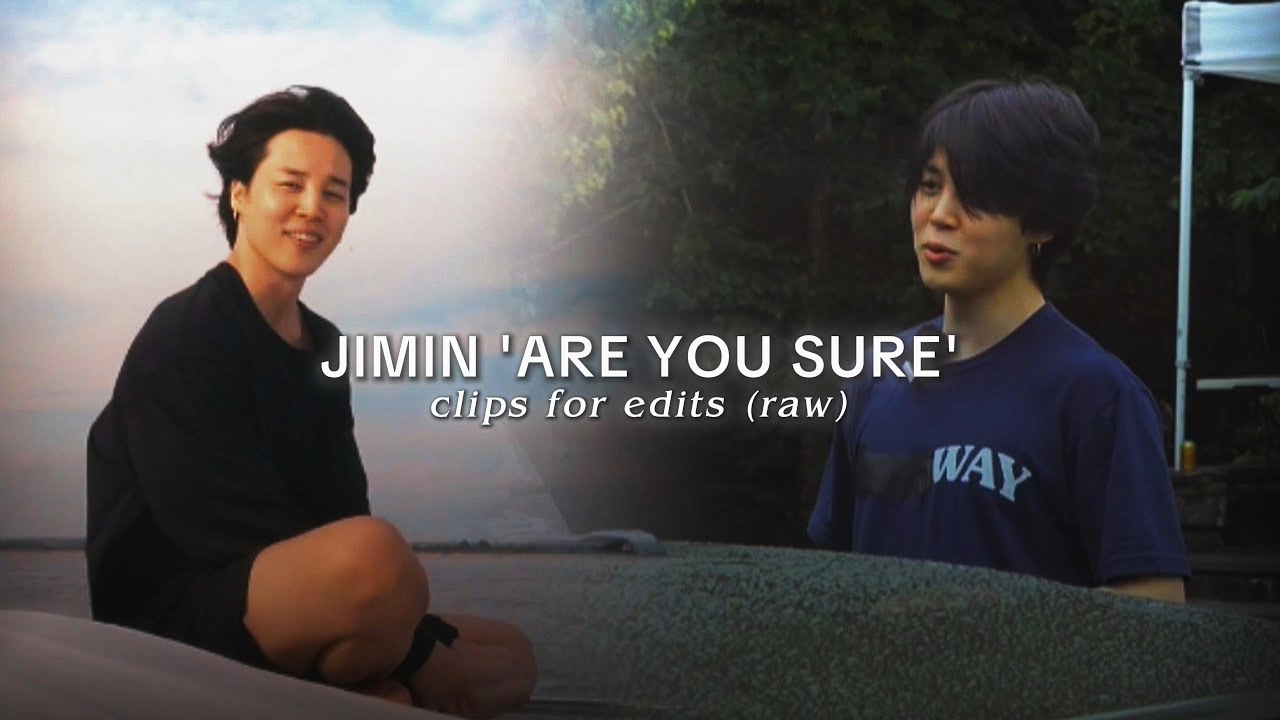 JIMIN - Are you sure clips for edits pt.1 (raw)